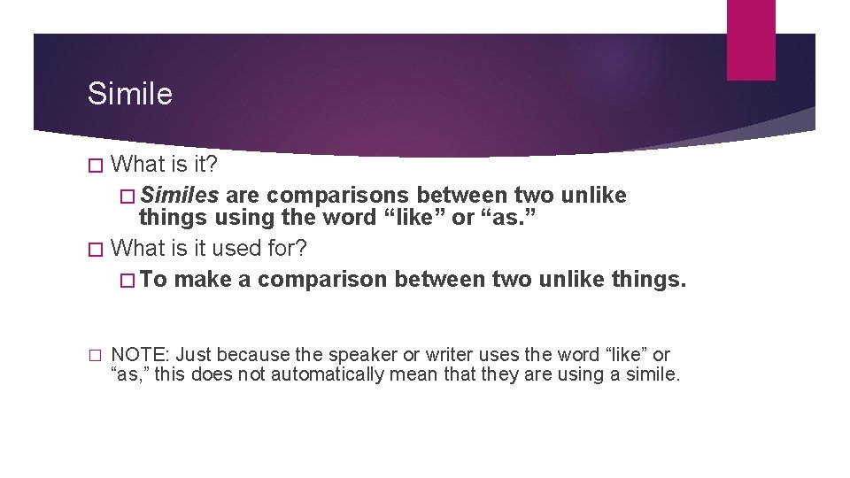 Simile � What is it? � Similes are comparisons between two unlike things using