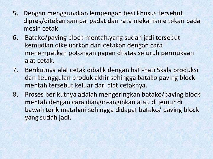 5. Dengan menggunakan lempengan besi khusus tersebut dipres/ditekan sampai padat dan rata mekanisme tekan