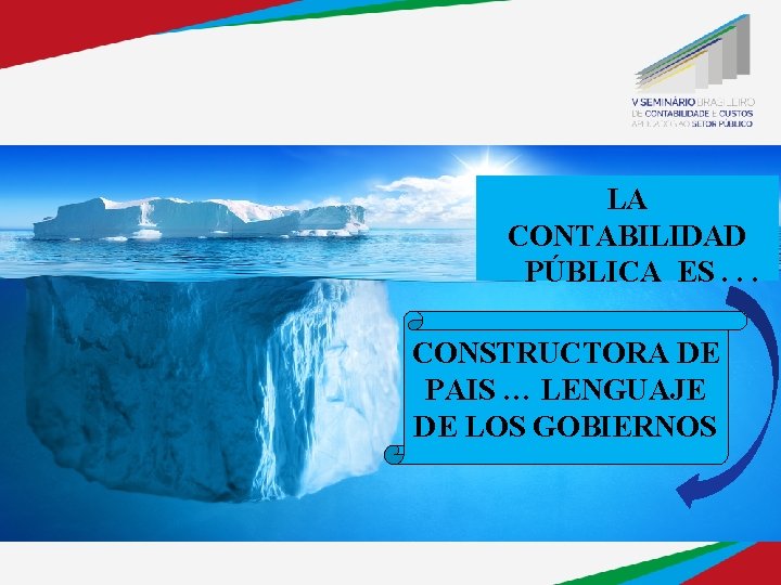 LA CONTABILIDAD PÚBLICA ES. . . CONSTRUCTORA DE PAIS … LENGUAJE DE LOS GOBIERNOS