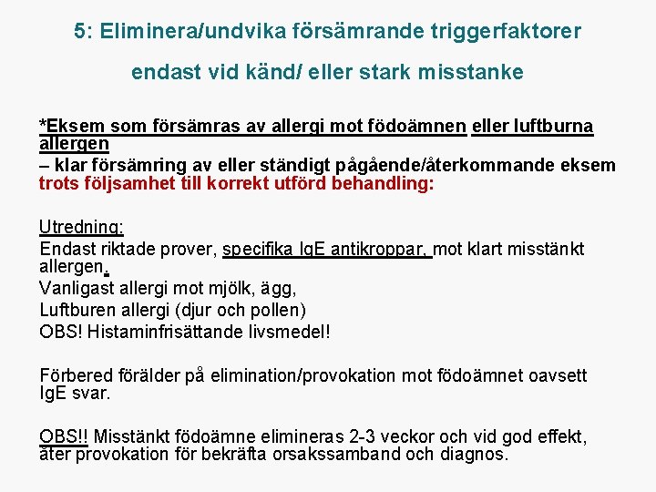 5: Eliminera/undvika försämrande triggerfaktorer endast vid känd/ eller stark misstanke *Eksem som försämras av