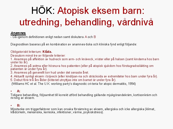 HÖK: Atopisk eksem barn: utredning, behandling, vårdnivå Anamnes Gå igenom definitionen enligt nedan samt