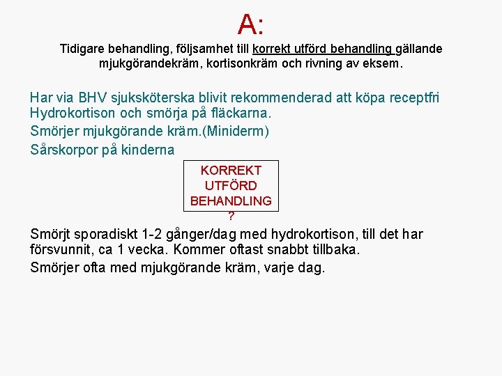 A: Tidigare behandling, följsamhet till korrekt utförd behandling gällande mjukgörandekräm, kortisonkräm och rivning av