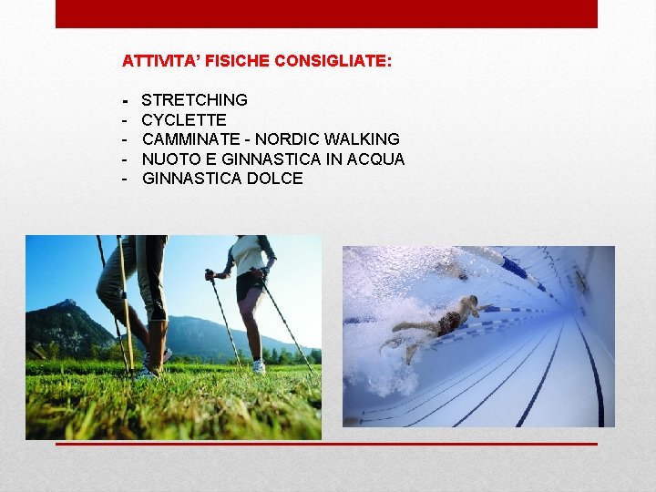 ATTIVITA’ FISICHE CONSIGLIATE: - STRETCHING CYCLETTE CAMMINATE - NORDIC WALKING NUOTO E GINNASTICA IN