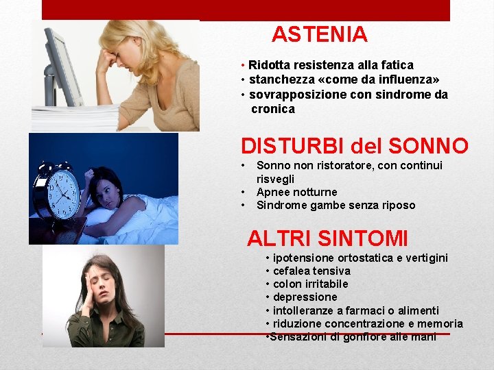 ASTENIA • Ridotta resistenza alla fatica • stanchezza «come da influenza» • sovrapposizione con