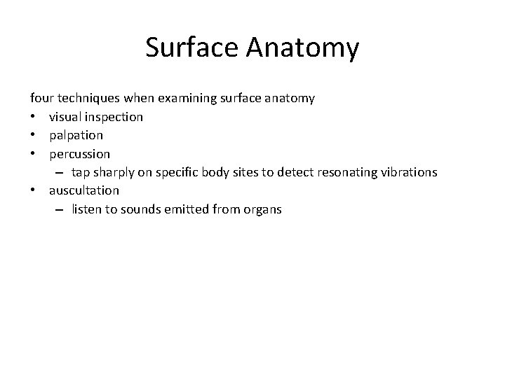 Surface Anatomy four techniques when examining surface anatomy • visual inspection • palpation •