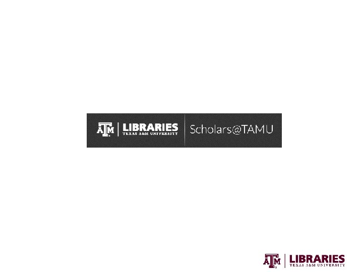 OFFICE OF SCHOLARLY COMMUNICATIONS Texas A&M University Libraries 