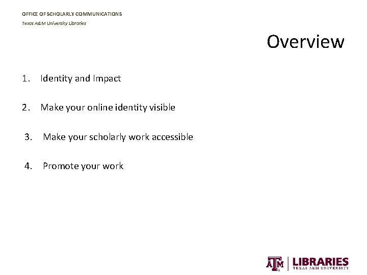 OFFICE OF SCHOLARLY COMMUNICATIONS Texas A&M University Libraries Overview 1. Identity and Impact 2.