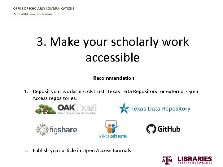 OFFICE OF SCHOLARLY COMMUNICATIONS Texas A&M University Libraries 3. Make your scholarly work accessible