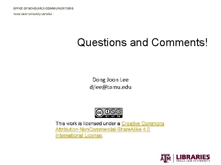 OFFICE OF SCHOLARLY COMMUNICATIONS Texas A&M University Libraries Questions and Comments! Dong Joon Lee
