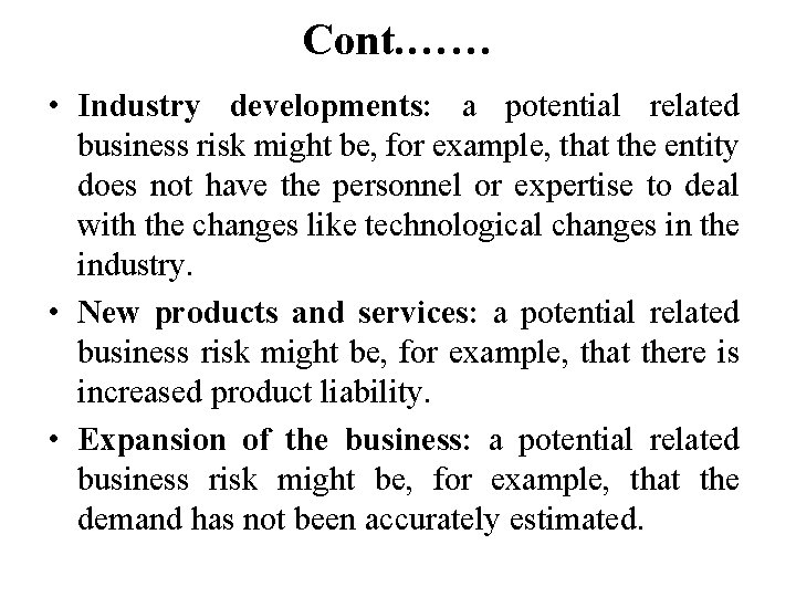 Cont. …… • Industry developments: a potential related business risk might be, for example,