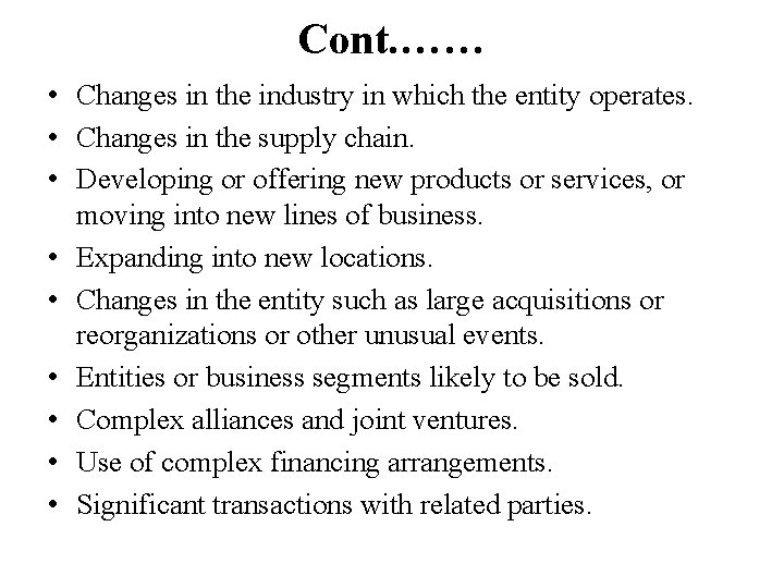 Cont. …… • Changes in the industry in which the entity operates. • Changes