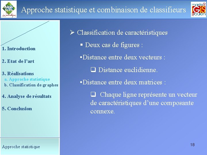 Approche statistique de classifieurs Le déroulement de etlacombinaison soutenance Ø Classification de caractéristiques 1.