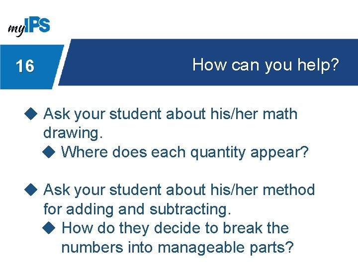 16 How can you help? u Ask your student about his/her math drawing. u