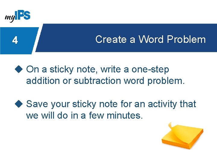 4 Create a Word Problem u On a sticky note, write a one-step addition