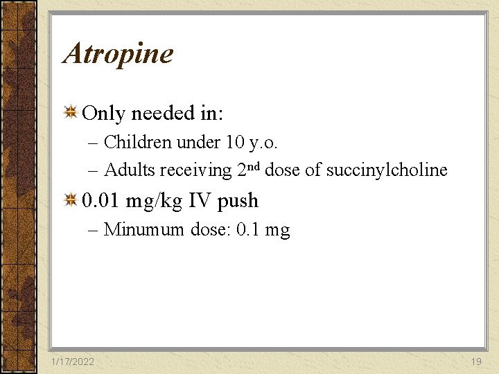 Atropine Only needed in: – Children under 10 y. o. – Adults receiving 2