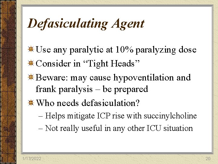 Defasiculating Agent Use any paralytic at 10% paralyzing dose Consider in “Tight Heads” Beware: