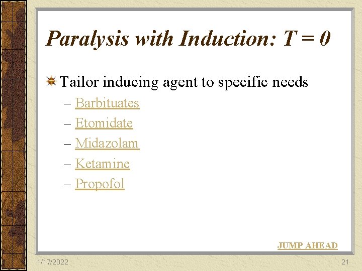 Paralysis with Induction: T = 0 Tailor inducing agent to specific needs – Barbituates