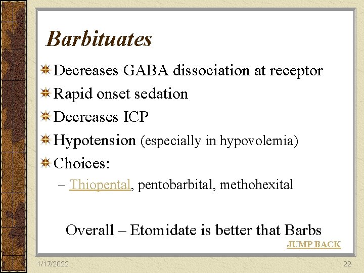 Barbituates Decreases GABA dissociation at receptor Rapid onset sedation Decreases ICP Hypotension (especially in