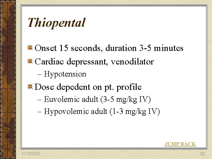 Thiopental Onset 15 seconds, duration 3 -5 minutes Cardiac depressant, venodilator – Hypotension Dose