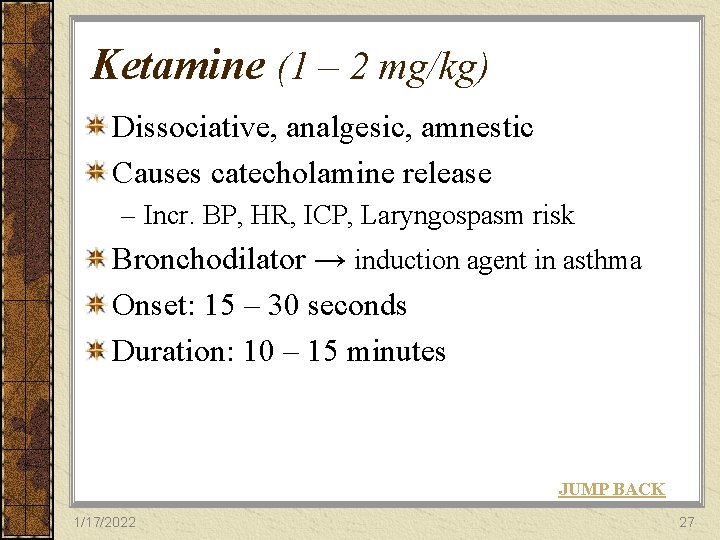 Ketamine (1 – 2 mg/kg) Dissociative, analgesic, amnestic Causes catecholamine release – Incr. BP,