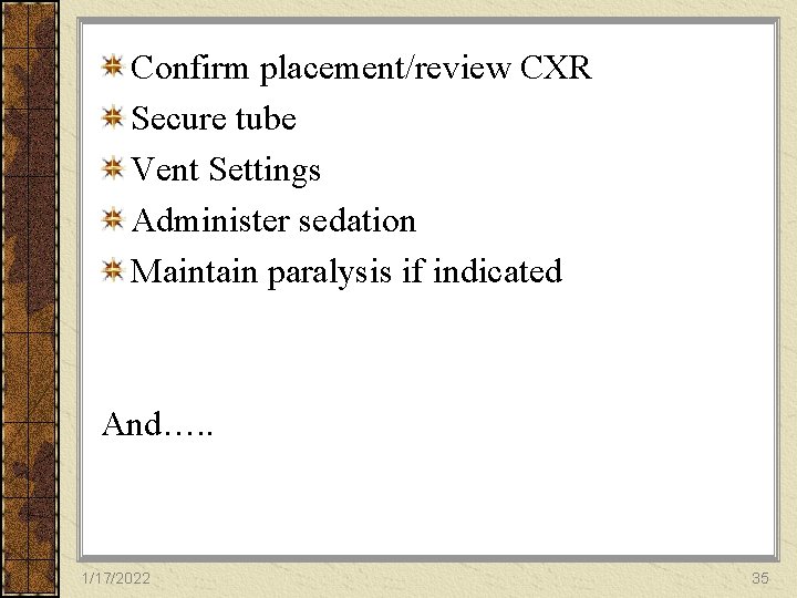 Confirm placement/review CXR Secure tube Vent Settings Administer sedation Maintain paralysis if indicated And….