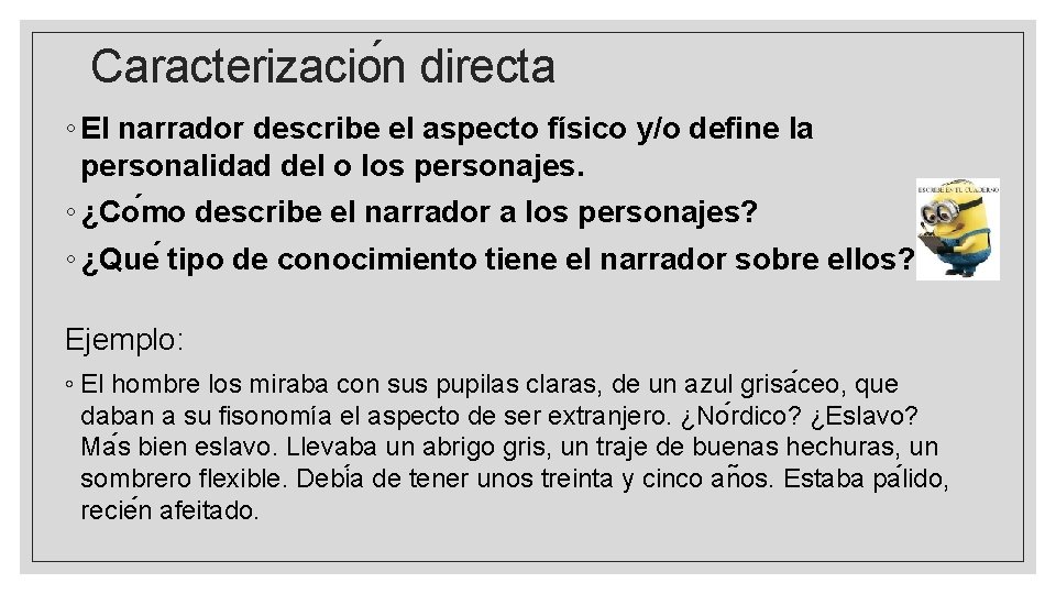 Caracterizacio n directa ◦ El narrador describe el aspecto físico y/o define la personalidad