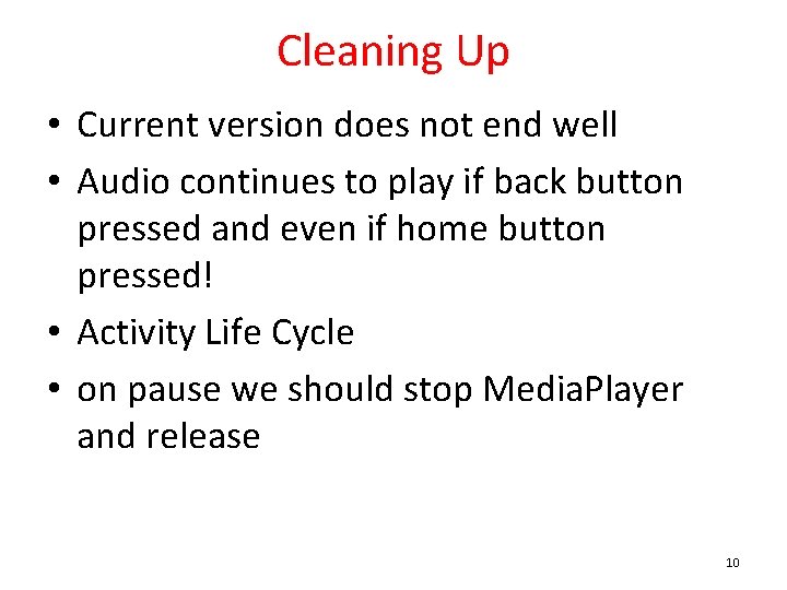 Cleaning Up • Current version does not end well • Audio continues to play