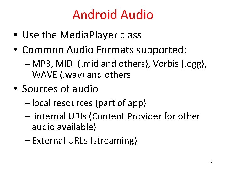 Android Audio • Use the Media. Player class • Common Audio Formats supported: –