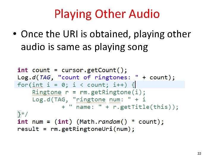 Playing Other Audio • Once the URI is obtained, playing other audio is same