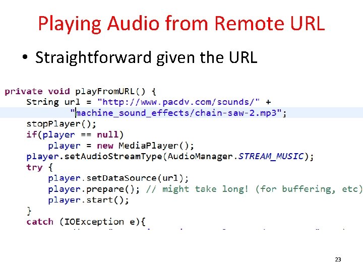 Playing Audio from Remote URL • Straightforward given the URL 23 