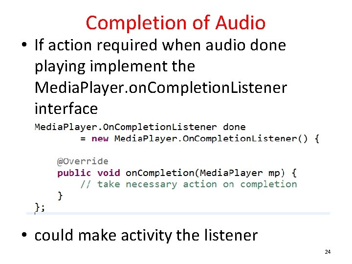 Completion of Audio • If action required when audio done playing implement the Media.
