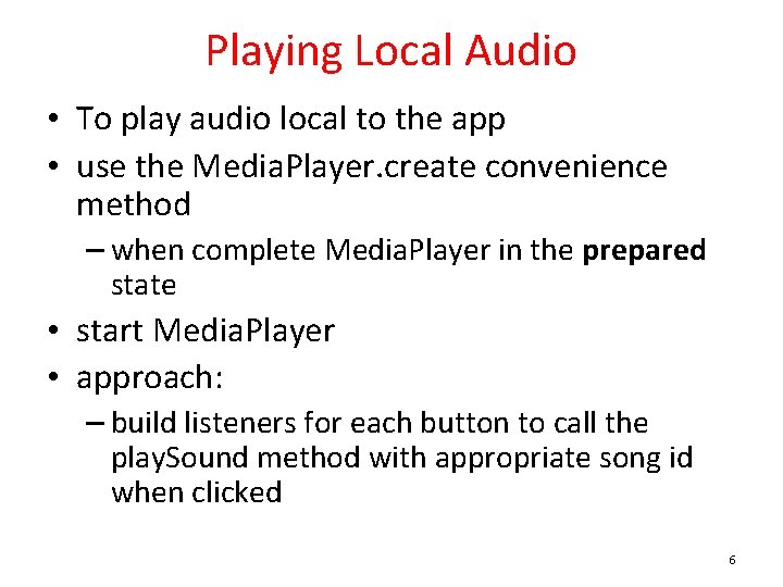 Playing Local Audio • To play audio local to the app • use the