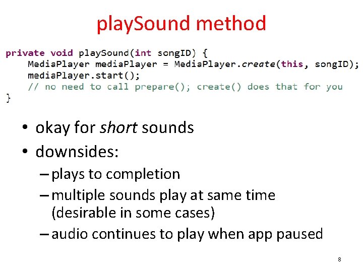 play. Sound method • okay for short sounds • downsides: – plays to completion