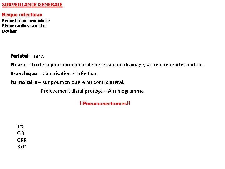 SURVEILLANCE GENERALE Risque infectieux Risque thromboembolique Risque cardio-vasculaire Douleur Pariétal – rare. Pleural -