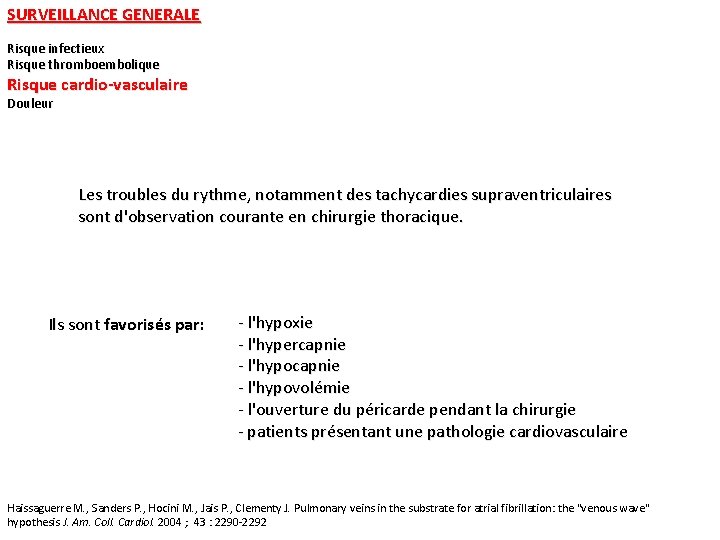SURVEILLANCE GENERALE Risque infectieux Risque thromboembolique Risque cardio-vasculaire Douleur Les troubles du rythme, notamment SURVEILLANCE GENERALE Risque infectieux Risque thromboembolique Risque cardio-vasculaire Douleur Les troubles du rythme, notamment