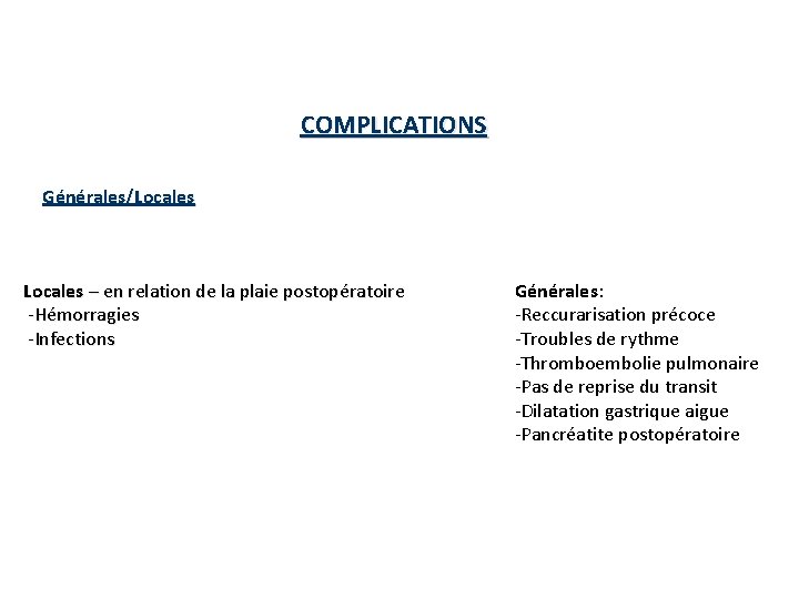 COMPLICATIONS Générales/Locales – en relation de la plaie postopératoire -Hémorragies -Infections Générales: -Reccurarisation précoce COMPLICATIONS Générales/Locales – en relation de la plaie postopératoire -Hémorragies -Infections Générales: -Reccurarisation précoce