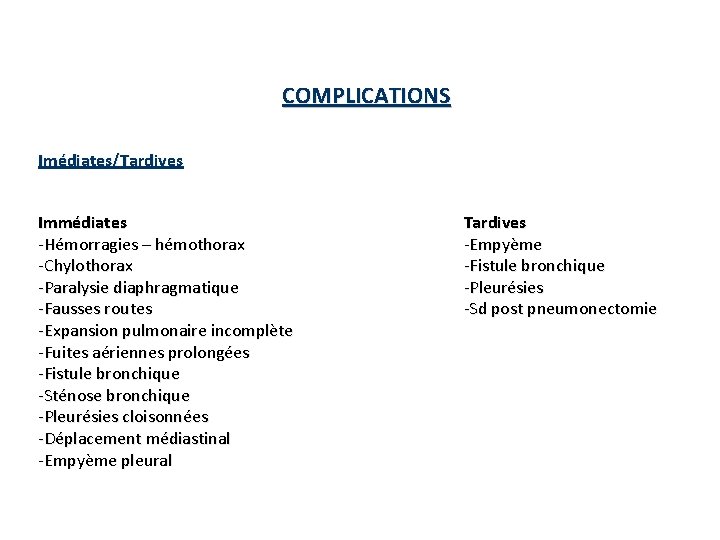 COMPLICATIONS Imédiates/Tardives Immédiates -Hémorragies – hémothorax -Chylothorax -Paralysie diaphragmatique -Fausses routes -Expansion pulmonaire incomplète COMPLICATIONS Imédiates/Tardives Immédiates -Hémorragies – hémothorax -Chylothorax -Paralysie diaphragmatique -Fausses routes -Expansion pulmonaire incomplète