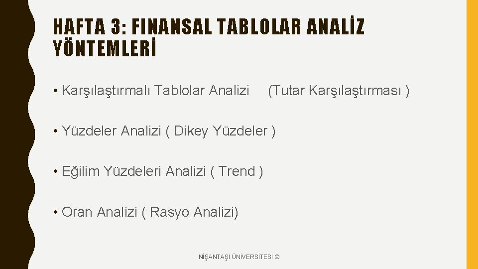 HAFTA 3: FINANSAL TABLOLAR ANALİZ YÖNTEMLERİ • Karşılaştırmalı Tablolar Analizi (Tutar Karşılaştırması ) • HAFTA 3: FINANSAL TABLOLAR ANALİZ YÖNTEMLERİ • Karşılaştırmalı Tablolar Analizi (Tutar Karşılaştırması ) •