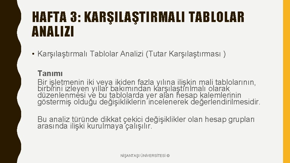 HAFTA 3: KARŞILAŞTIRMALI TABLOLAR ANALIZI • Karşılaştırmalı Tablolar Analizi (Tutar Karşılaştırması ) Tanımı Bir HAFTA 3: KARŞILAŞTIRMALI TABLOLAR ANALIZI • Karşılaştırmalı Tablolar Analizi (Tutar Karşılaştırması ) Tanımı Bir