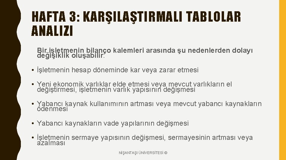 HAFTA 3: KARŞILAŞTIRMALI TABLOLAR ANALIZI Bir işletmenin bilanço kalemleri arasında şu nedenlerden dolayı değişiklik HAFTA 3: KARŞILAŞTIRMALI TABLOLAR ANALIZI Bir işletmenin bilanço kalemleri arasında şu nedenlerden dolayı değişiklik