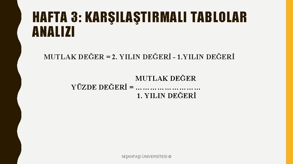 HAFTA 3: KARŞILAŞTIRMALI TABLOLAR ANALIZI MUTLAK DEĞER = 2. YILIN DEĞERİ - 1. YILIN HAFTA 3: KARŞILAŞTIRMALI TABLOLAR ANALIZI MUTLAK DEĞER = 2. YILIN DEĞERİ - 1. YILIN