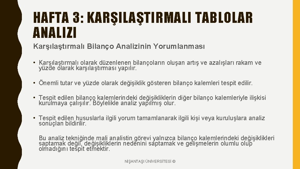 HAFTA 3: KARŞILAŞTIRMALI TABLOLAR ANALIZI Karşılaştırmalı Bilanço Analizinin Yorumlanması • Karşılaştırmalı olarak düzenlenen bilançoların HAFTA 3: KARŞILAŞTIRMALI TABLOLAR ANALIZI Karşılaştırmalı Bilanço Analizinin Yorumlanması • Karşılaştırmalı olarak düzenlenen bilançoların