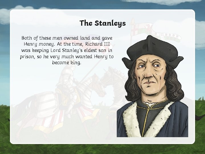 The Stanleys Both of these men owned land gave Henry money. At the time, The Stanleys Both of these men owned land gave Henry money. At the time,