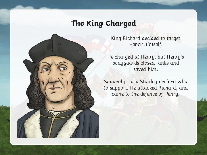 The King Charged King Richard decided to target Henry himself. He charged at Henry, The King Charged King Richard decided to target Henry himself. He charged at Henry,