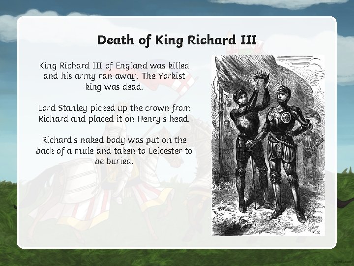 Death of King Richard III of England was killed and his army ran away. Death of King Richard III of England was killed and his army ran away.