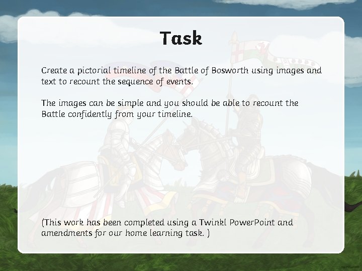 Task Create a pictorial timeline of the Battle of Bosworth using images and text Task Create a pictorial timeline of the Battle of Bosworth using images and text