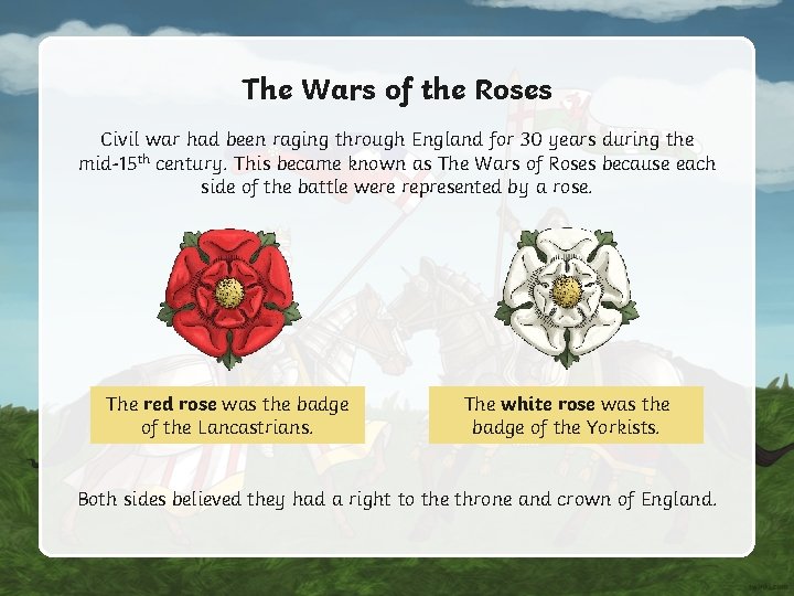 The Wars of the Roses Civil war had been raging through England for 30 The Wars of the Roses Civil war had been raging through England for 30