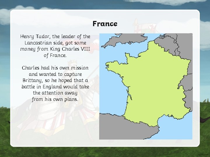 France Henry Tudor, the leader of the Lancastrian side, got some money from King France Henry Tudor, the leader of the Lancastrian side, got some money from King