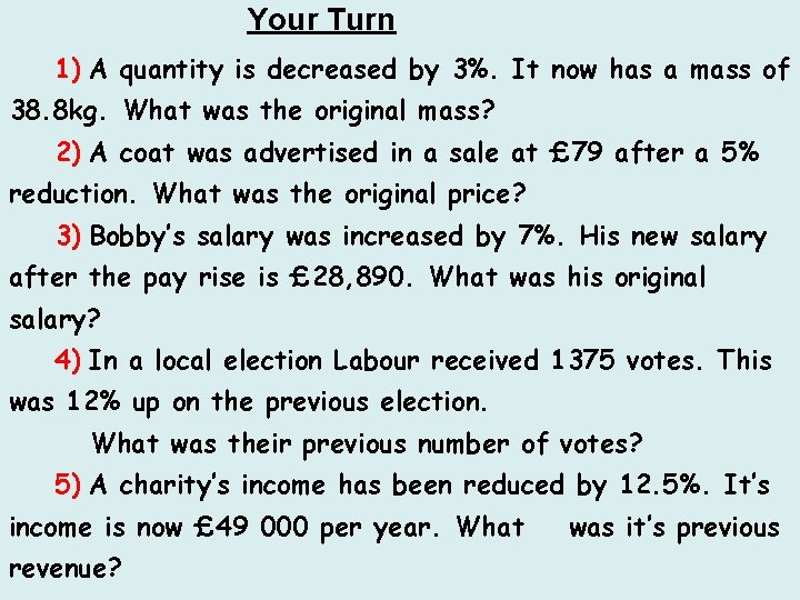 Your Turn 1) A quantity is decreased by 3%. It now has a mass