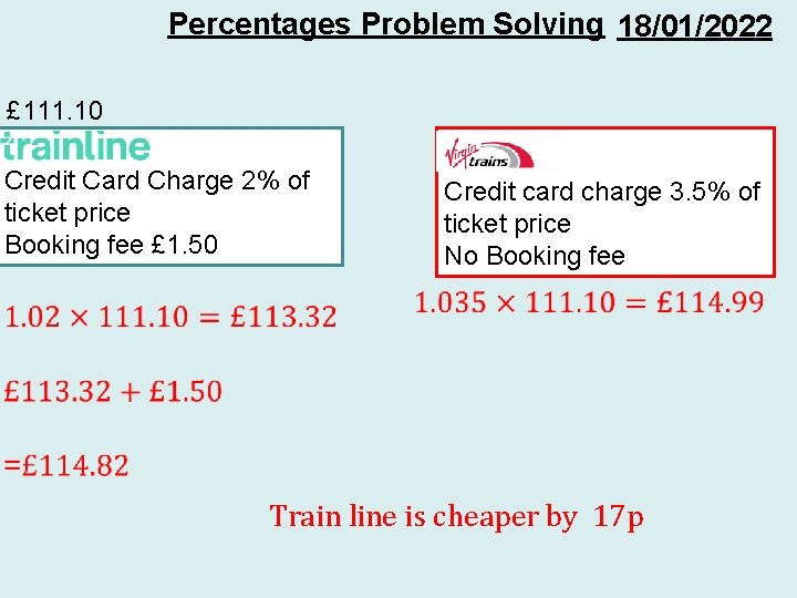 Percentages Problem Solving 18/01/2022 £ 111. 10 Train. Line Credit Card Charge 2% of